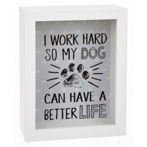 Dog Money Box featuring the words I Work Hard So My Dog Can Have A Better Life