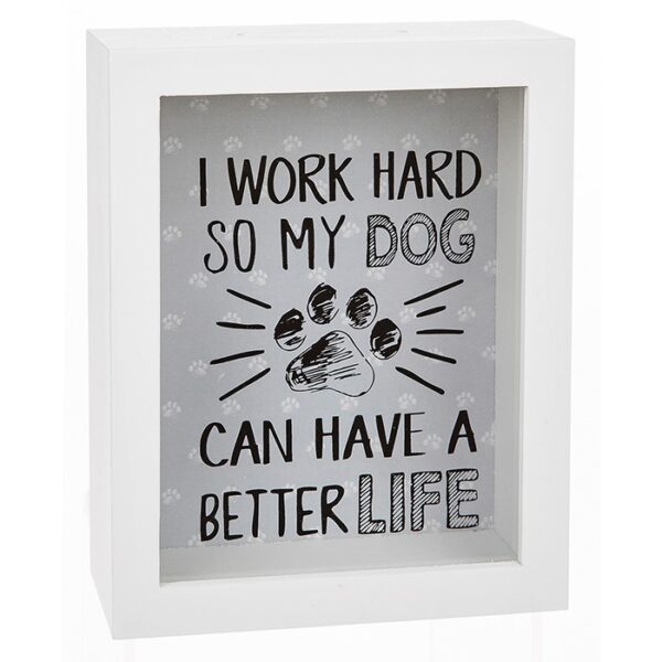 Dog Money Box featuring the words I Work Hard So My Dog Can Have A Better Life